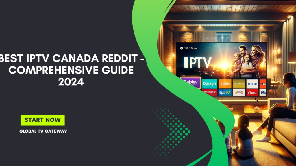 Best IPTV Canada Reddit - Comprehensive Guide 2024