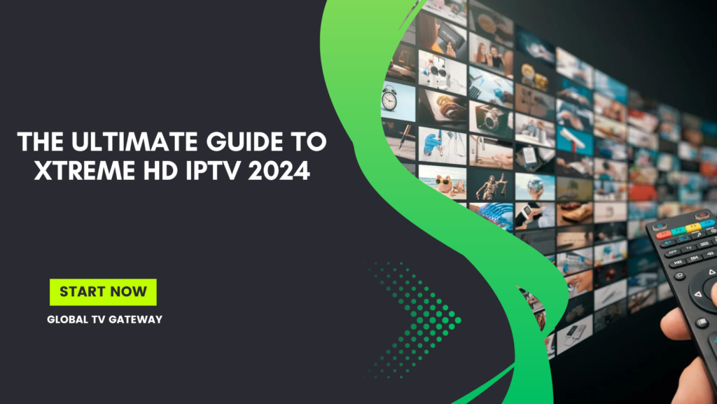 The Ultimate Guide to Xtreme HD IPTV